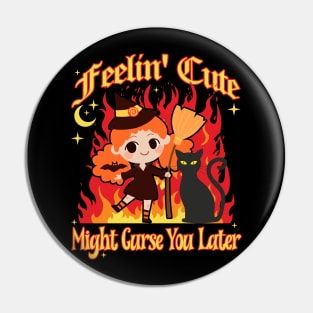 Feeling Cute Might Curse You Later Cute Witch Pin