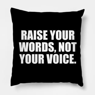 Raise your words, not your voice Pillow