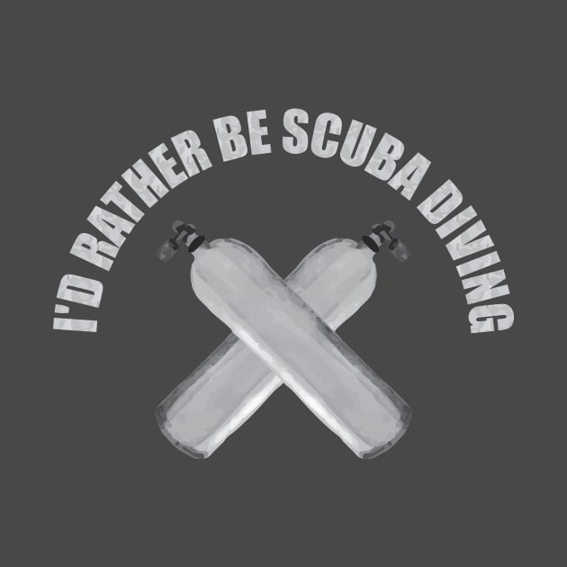 I'd rather be scuba diving by WAADESIGN