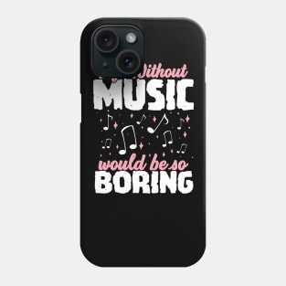 Life without Music would be so Boring Phone Case