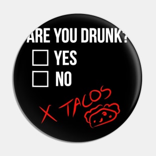 Are you Drunk Tacos Funny Drinking Alcohol Beer Pin