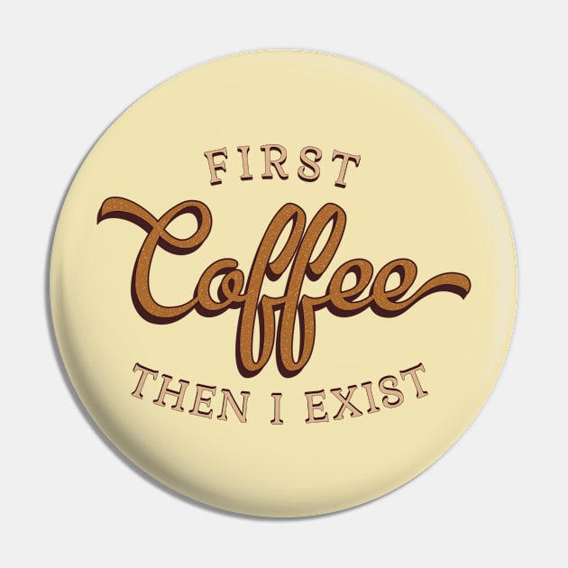 First Coffee Then I Exist Pin by Finji