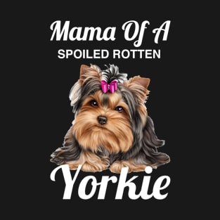 Mama of a spoiled rotten yorkie T-Shirt