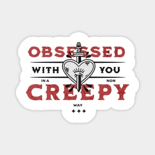 Obsessed with you in a non creepy way funny message for valentines day Magnet