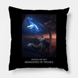 FRIENDS ARE NOT ABANDONED IN TROUBLE Pillow