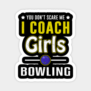 You Can't Scare Me I Coach Girls Bowling Magnet