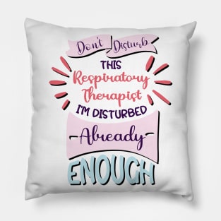 Don't disturb this respiratory therapist, i'm disturbed already enough, funny Respiratory therapist gifts Pillow