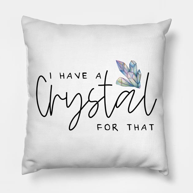 I Have A Crystal For That Crystal Healing Wiccan Whichy Pillow by uncommontee