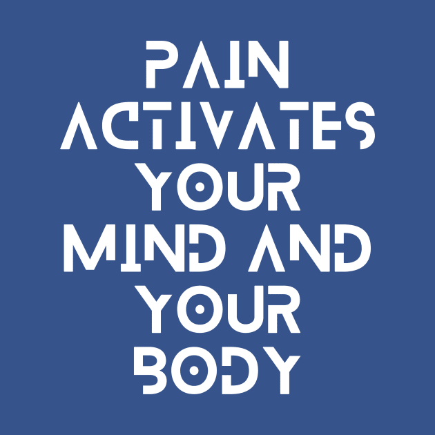 pain activates your mind and your body motivational quote design by emofix