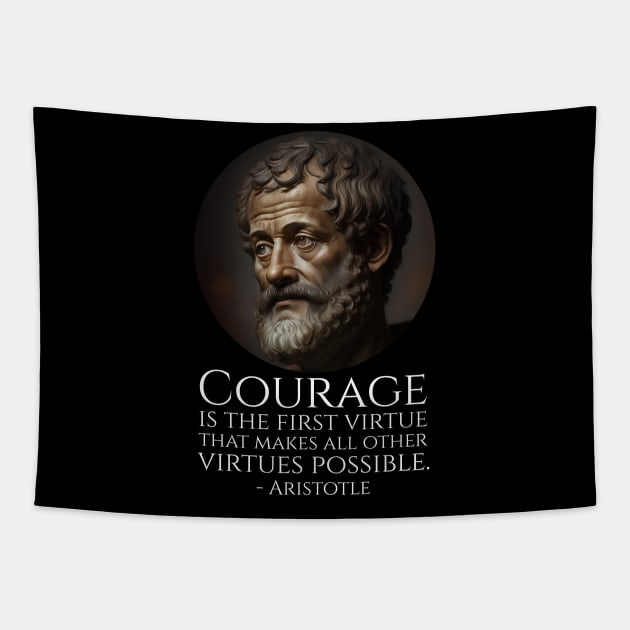 Courage is the first virtue that makes all other virtues possible. - Aristotle Tapestry by Styr Designs