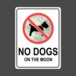 No Dogs On The Moon - sign T-Shirt