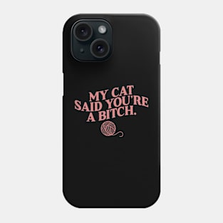 My Cat Said You_re A Bitch Funny Cat Phone Case