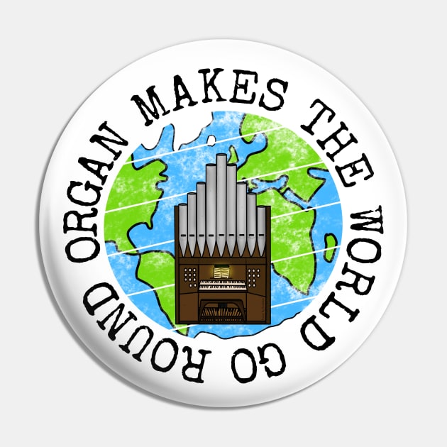 Organ Makes The World Go Round, Church Organist Earth Day Pin by doodlerob