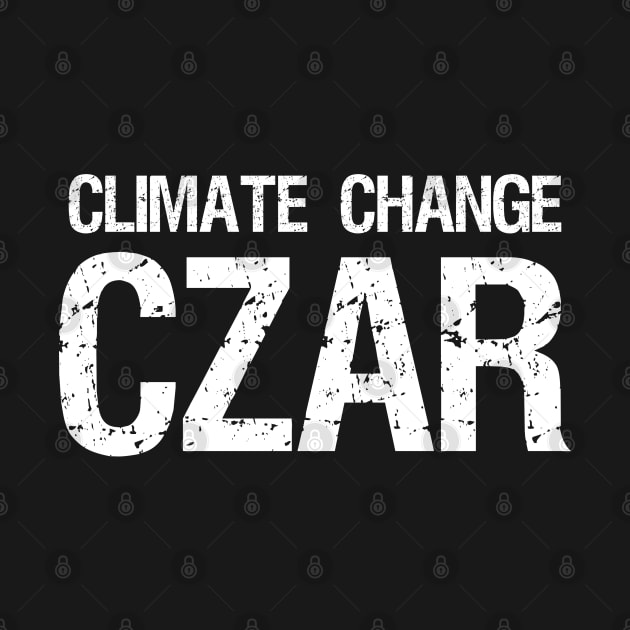 Climate Change Czar Anti Socialist SJW Alarmist Triggering by Styr Designs