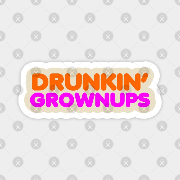 Drunkin Grownups Magnet by DavesTees