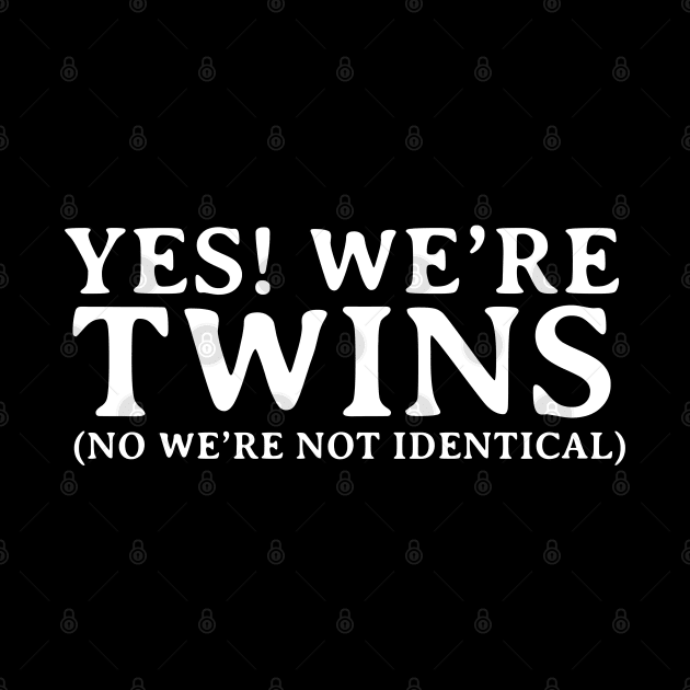 Yes We're TWINS No Not Identical Shirt Funny Twin Gift by Firts King