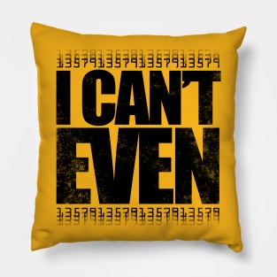 I CAN'T EVEN (Black Version) Pillow