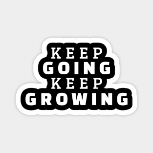 Keep Going Keep Growing Magnet