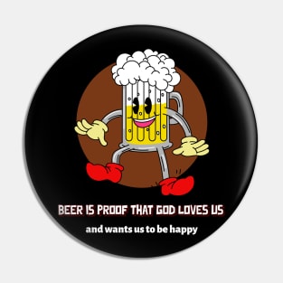 Beer is proof that god loves us and wants us to be happy Pin