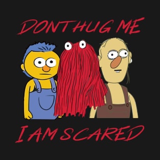 Dont Hug Me Im Scared T-Shirt