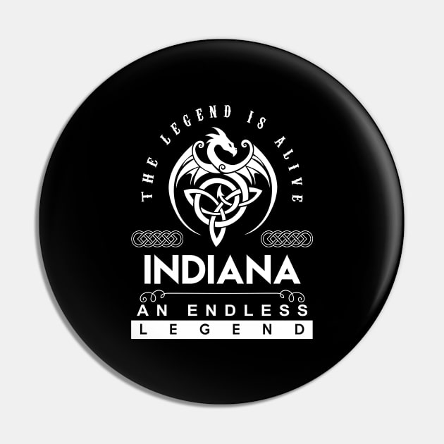 Indiana Name T Shirt - The Legend Is Alive - Indiana An Endless Legend Dragon Gift Item Pin by riogarwinorganiza