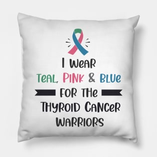 I Wear Teal Pink & Blue For The Thyroid Cancer Warriors Pillow