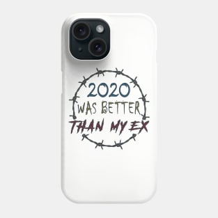 2020 WAS BETTER THAN MY EX Phone Case