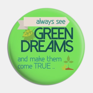 Always see GREEN dreams Earthday Design Pin