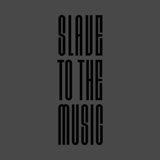 SLAVE TO THE MUSIC T-Shirt