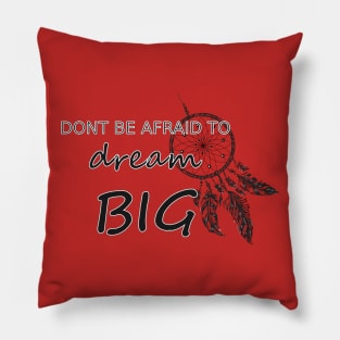 Don't be afraid to dream big Pillow