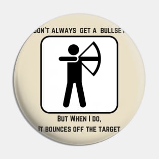 I Don't Always Get A Bullseye... Pin