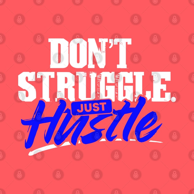 Don't Struggle Just Hustle by RKP'sTees