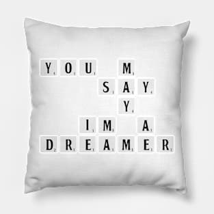 You may say I'm a dreamer Pillow