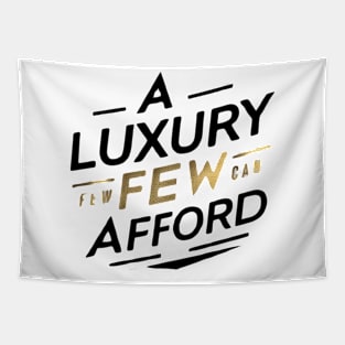 a luxury few can afford Tapestry