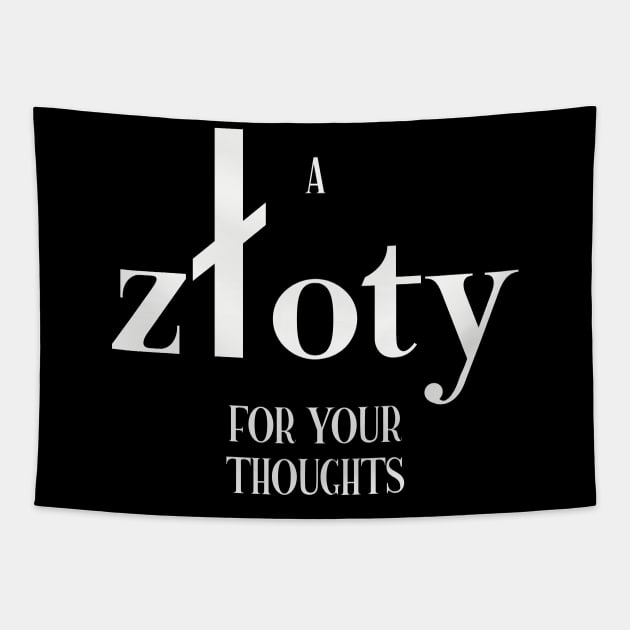 A zloty for your thoughts - in White text Tapestry by Made by Popular Demand