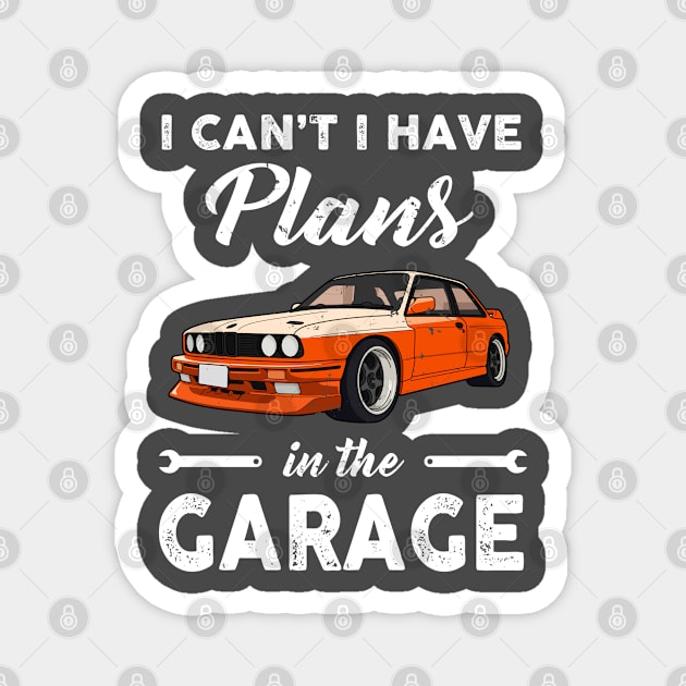 I can't I have plans in the garage Magnet by snnt