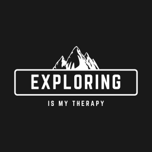 Exploring Is My Therapy white design for outdoor lovers T-Shirt