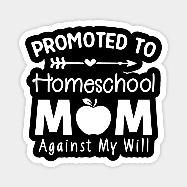 Promoted To Homeschool Mom - Against My Will Magnet by TeeDesignsWorks