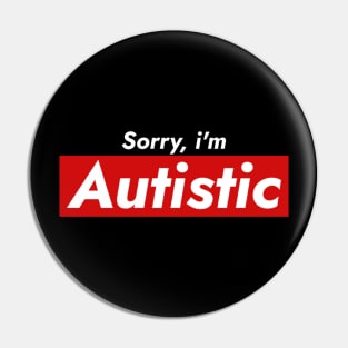 Sorry, I’m Autistic Pin