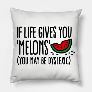 If live gives you melons, you may be dyslexic Pillow