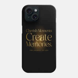 Cherish moments create memories motivation Phone Case