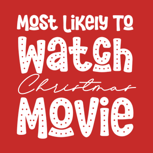 Most Likely To Watch Christmas Movies Funny Christmas Present T-Shirt