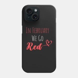 In February We Go Red - Cute Heart Disease Awareness - American Women Heart Disease Awareness Phone Case