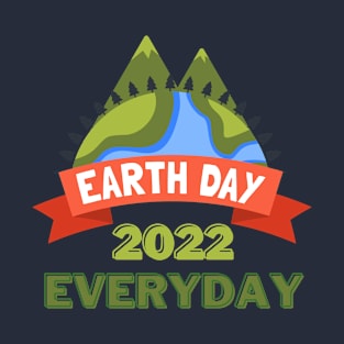 Earth Day Everyday 2022 T-Shirt