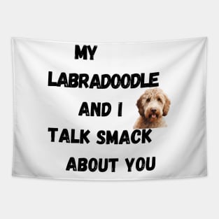 My Labradoodle and I Talk Smack Tapestry