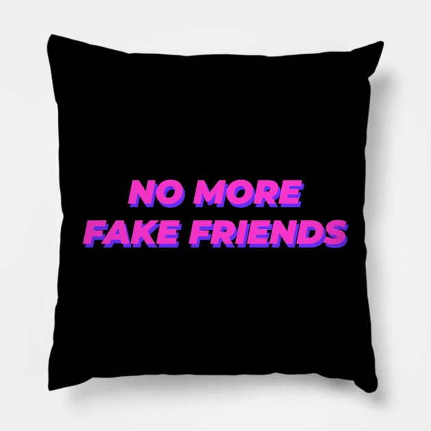 No More Fake Friends Pillow by GraphicDesigner