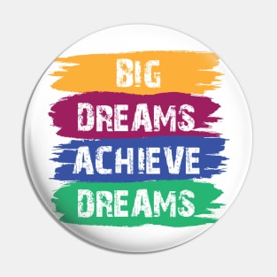 Big Dreams Achieve Dream Design Pin