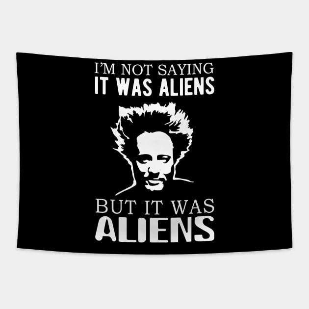 I'm not saying it was aliens but it was aliens Tapestry by BanyakMau