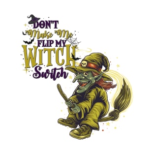 Don't Make Me Flip My Witch Switch - v2 T-Shirt