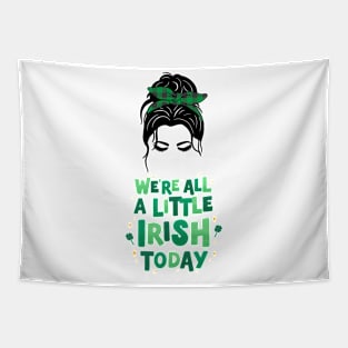 We are all a little Irish Today Tapestry